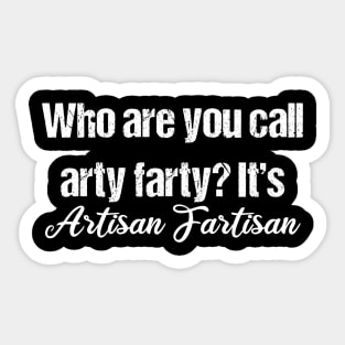 Arty Farty / Artisan Fartisan Sticker